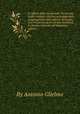 Li riflessi della Santissima Trinita del padre Antonio Glielmo sacerdote della congregatione dell`oratorio di Napoli, con vn poema sacro nel fine intitolato il calvario laureato del medesimo autore..., By Antonio Glielmo 