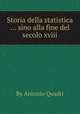 Storia della statistica ... sino alla fine del secolo xviii, By Antonio Quadri 
