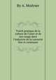 Traitй pratique de la culture de l`osier et de son usage dans l`industrie de la vannerie fine et commune, By A. Moitrier 