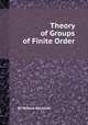 Theory of Groups of Finite Order, By William Burnside 