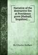 Narrative of the destructive fire at Providence grove [Hadnall, Sropshire] ..., By Charles Hulbert 