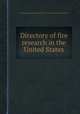 Directory of fire research in the United States, By National Research Council (U.S.). Committee on Fire Research 