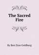 The Sacred Fire, By Ben Zion Goldberg 