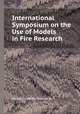 International Symposium on the Use of Models in Fire Research, edited by Walter George Bert 