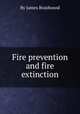 Fire prevention and fire extinction, By James Braidwood 