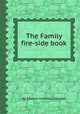 The Family fire-side book, By Edward Cornelius Delavan 