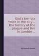 God`s terrible voice in the city ... the history of the ... plague and fire in London ..., By Thomas Vincent 