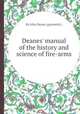 Deanes` manual of the history and science of fire-arms, By John Deane (gunsmith.) 
