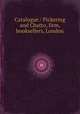 Catalogue / Pickering and Chatto, firm, booksellers, London, 