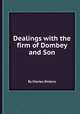 Dealings with the firm of Dombey and Son, By Charles Dickens 