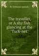 The traveller, or A shy fish glancing at the "Tuck-net"., By Erthusyo (pseud.) 