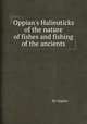 Oppian`s Halieuticks of the nature of fishes and fishing of the ancients, By Oppian 