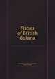 Fishes of British Guiana, By Sir Robert Hermann Schomburgk, Andrew Crichton 