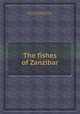 The fishes of Zanzibar, By Sir Robert Lambert Playfair, Albert Carl Ludwig Gotthilf Gьnther 