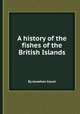 A history of the fishes of the British Islands, By Jonathan Couch 