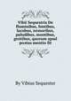 Vibii Sequestris De fluminibus, fontibus, lacubus, nemoribus, paludibus, montibus, gentibus, quorum apud poлtas mentio fit, By Vibius Sequester 
