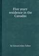 Five years` residence in the Canadas, By Edward Allen Talbot 