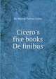 Cicero`s five books De finibus, By Marcus Tullius Cicero 