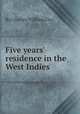 Five years` residence in the West Indies, By Charles William Day 