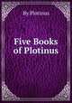 Five Books of Plotinus, By Plotinus 