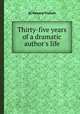 Thirty-five years of a dramatic author`s life, By Edward Fitzball 
