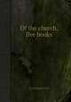Of the church, five books, By Richard Field 