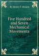 Five Hundred and Seven Mechanical Movements, By Henry T. Brown 
