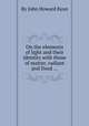 On the elements of light and their identity with those of matter, radiant and fixed ..., By John Howard Kyan 