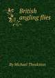British angling flies, By Michael Theakston 