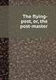 The flying-post, or, the post-master, 