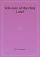 Folk-lore of the Holy Land, By J. E. Hanauer 