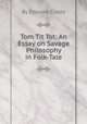 Tom Tit Tot: An Essay on Savage Philosophy in Folk-Tale, By Edward Clodd 