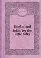 Jingles and jokes for the little folks, By Thomas Hood 