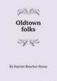 Oldtown folks, By Harriet Beecher Stowe 