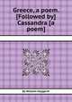 Greece, a poem. [Followed by] Cassandra [a poem]., By William Haygarth 