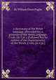 A dictionary of the Welsh language. [Preceded by] A grammar of the Welsh language. 2 vols. [in 3 pt.]. [Followed by] An outline of the characteristics of the Welsh. 2 vols. [in 4 pt.]., By William Owen Pughe 