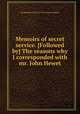 Memoirs of secret service. [Followed by] The reasons why I corresponded with mr. John Hewet, By Matthew Smith (of the Inner Temple.) 