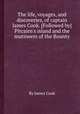 The life, voyages, and discoveries, of captain James Cook. [Followed by] Pitcairn`s island and the mutineers of the Bounty, By James Cook 