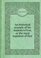 An historical account of his majesty`s First, or the royal regiment of foot, By John Wetherall 