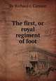 The first, or royal regiment of foot, By Richard J. Cannon 