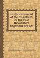 Historical record of the Twentieth, or the East Devonshire Regiment of Foot, By Great Britain. Adjutant-General&#39;s Office 