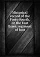 Historical record of the Forty-fourth, or the East Essex regiment of foot, 