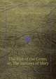 The foot of the Cross; or, The sorrows of Mary, By Frederick William Faber 