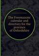 The Freemasons` calendar and directory for the province of Oxfordshire, By Freemasons. Province of Oxfordshire 