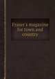 Fraser`s magazine for town and country, 