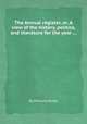 The Annual register, or, A view of the history, politics, and literature for the year ..., By Edmund Burke 