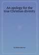 An apology for the true Christian divinity, By Robert Barclay 