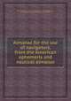 Almanac for the use of navigators, from the American ephemeris and nautical almanac, By United States. Bureau of Ordnance and Hydrography, United States. Navy Dept. Bureau of Ordnance 