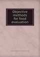 Objective methods for food evaluation, By United States. Army Natick Research and Development Command 