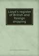 Lloyd`s register of British and foreign shipping, By Lloyd&#39;s Register of British and Foreign Shipping (Firm) 